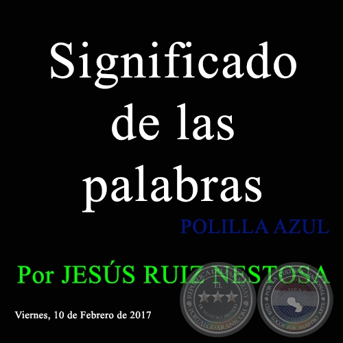Significado de las palabras - POLILLA AZUL - Por JESÚS RUIZ NESTOSA - Viernes, 10 de Febrero de 2017